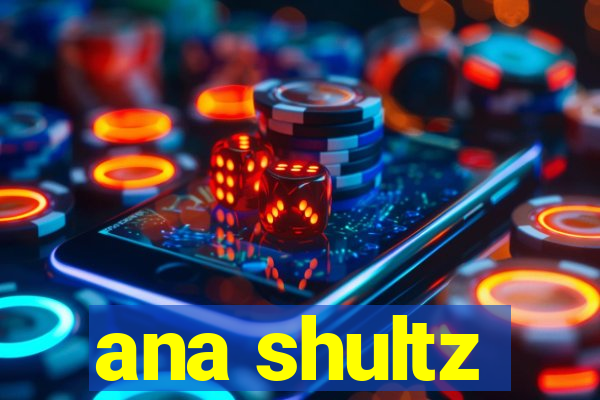 ana shultz